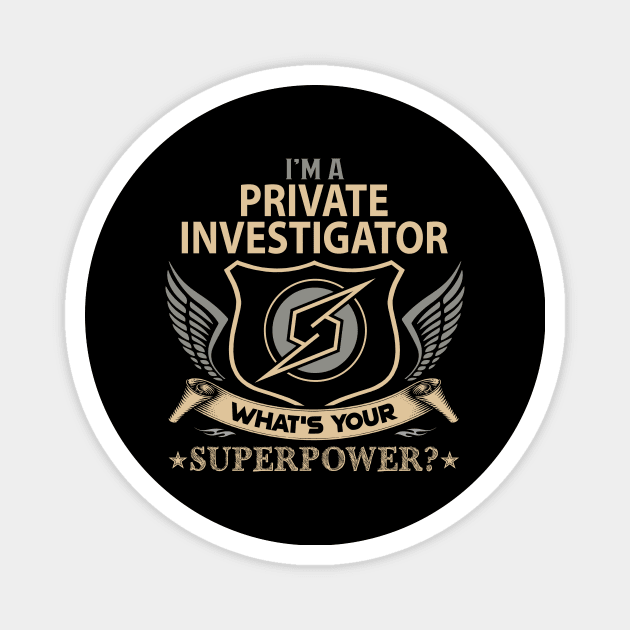 Private Investigator T Shirt - Superpower Gift Item Tee Magnet by Cosimiaart